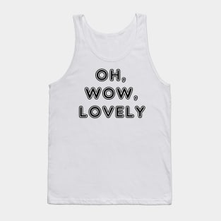 oh wow lovely Tank Top